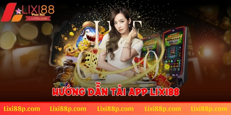 Hướng dẫn tải app Lixi88